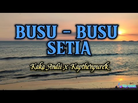 Lirik BUSU - BUSU SETIA - Kaka Andii x KapthenputeK ( Lagu Timur Terbaru 2023)