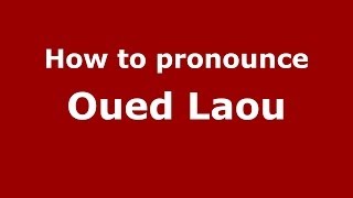 How to pronounce Oued Laou