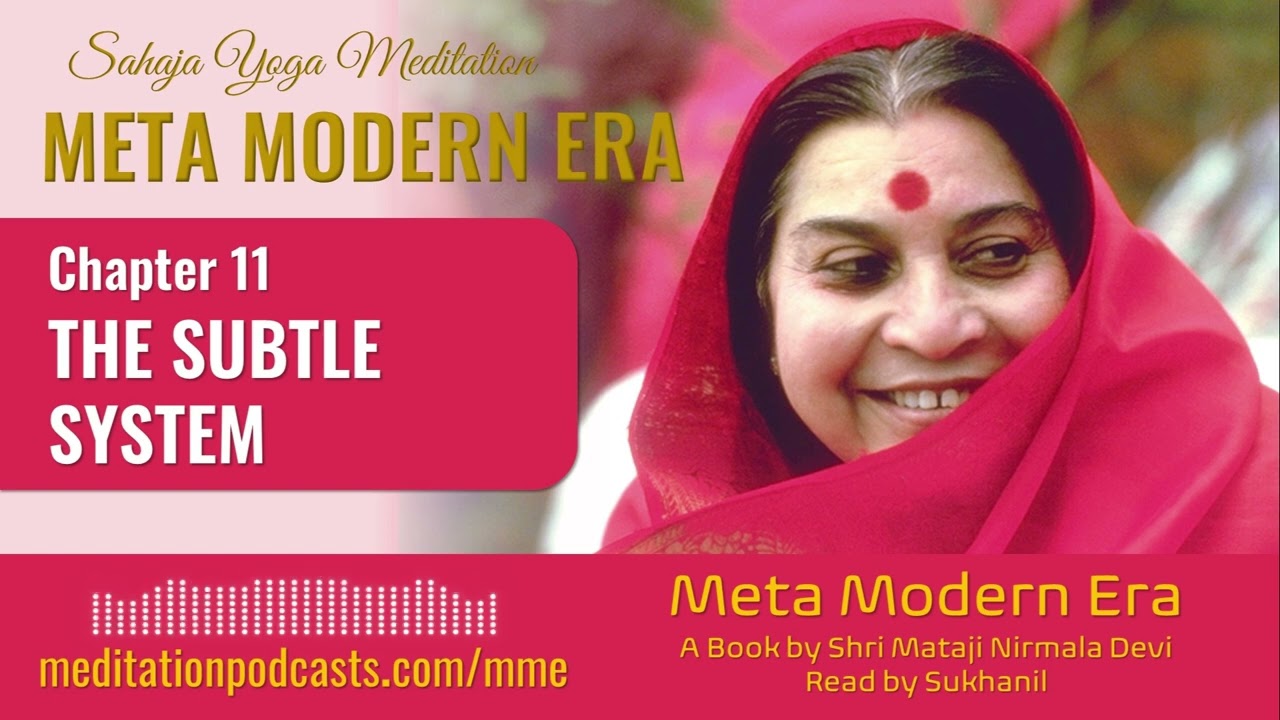 Meta Modern Era | Chapter 11 (of 11) The Subtle System, by Shri Mataji | Read by Sukhanil
