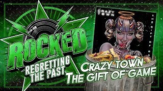 Crazy Town – The Gift Of Game | Regretting The Past | Rocked