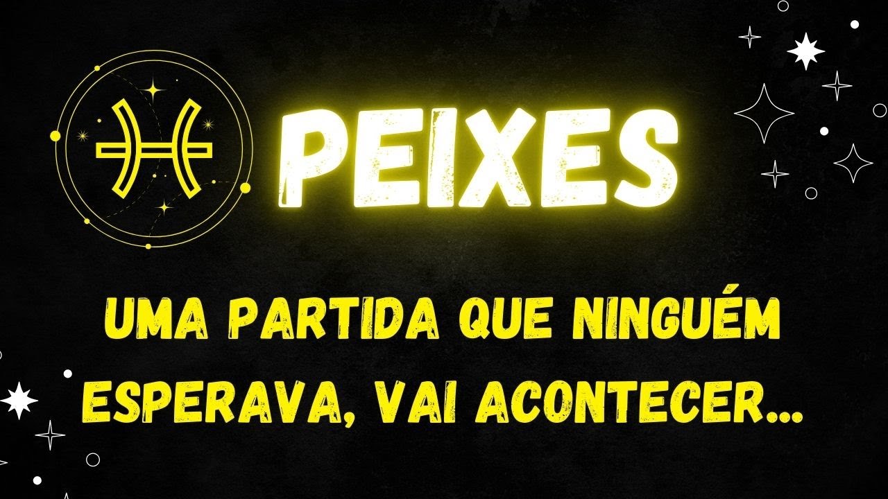 ♓️PEIXES😢UMA PARTIDA QUE NINGUÉM ESPERAVA, VAI ACONTECER...