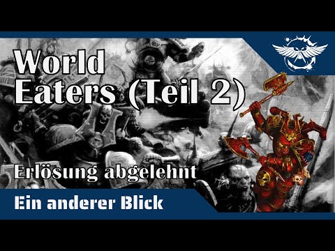 "Ein anderer Blick auf" - Die World Eaters (Teil 2)