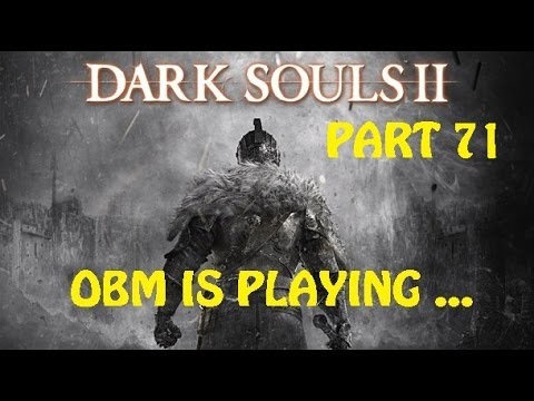 OBM is playing ... Dark Souls 2! - Part 71