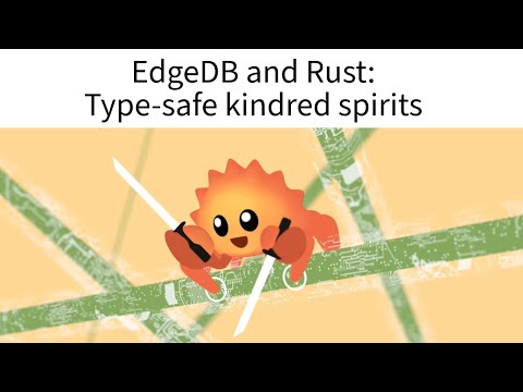 EdgeDB and Rust: Type-safe kindred spirits