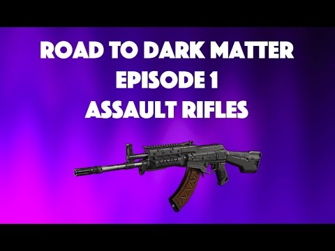 Road to dark matter - Episode 1 - Assault Rifles