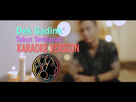 (KARAOKE) Dek Gadink - Takut Terhianati