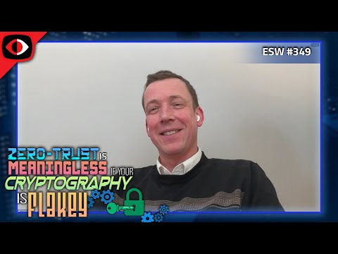 Zero-Trust is Meaningless if Your Cryptography is Flakey - Vincent Berk - ESW #349