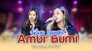 Download lagu Famela Putri - Koyo Langit Ambi Bumi mp3 Download lagu Famela Putri - Koyo Langit Ambi Bumi mp3
