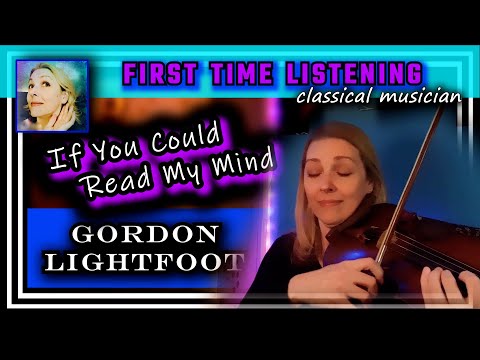 Classical musician reacts -- IF YOU COULD READ MY MIND -- Gordon Lightfoot -- FIRST TIME LISTENING