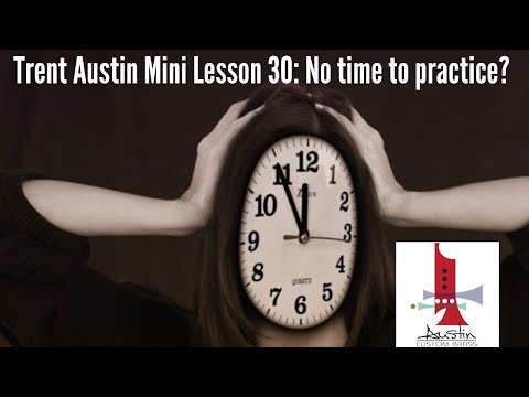 Trent Austin Mini-Lesson #30: No Time for Practicing? Time Management for Musicians