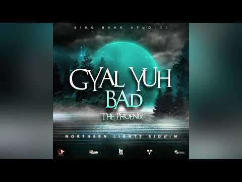 The Phoenix - Gyal Yuh Bad {Northern Lights Riddim}