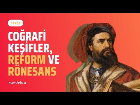 Tarih: Coğrafi Keşifler, Reform ve Rönesans | Kandelaa