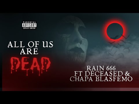 ALL OF US ARE DEAD - Rain 666 FT. Deceased & Chapa Blasfemo