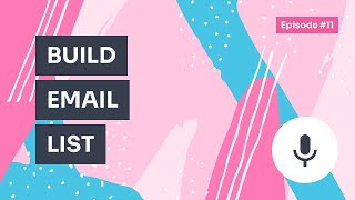 Podcast / Episode #11 – How to Build Email List: Proven Tactics