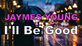 Jaymes Young - I'll Be Good