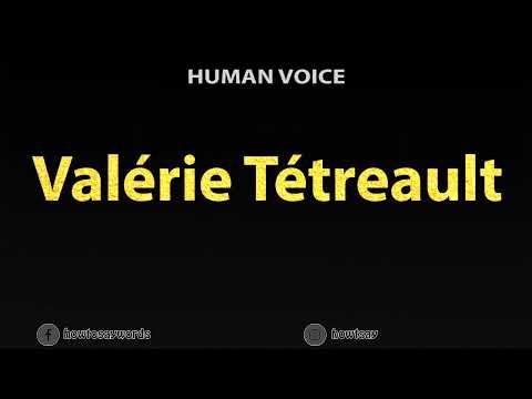 How To Pronounce Valerie Tetreault