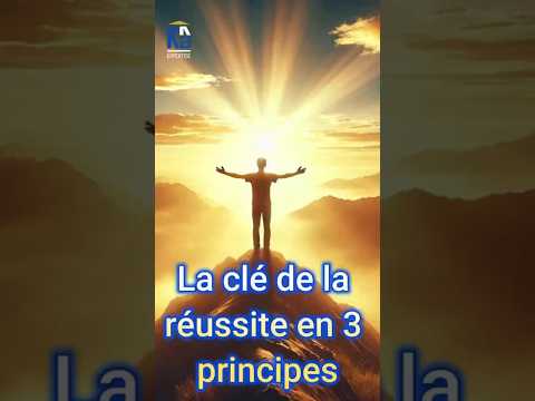La clé de la réussite en 3 principes