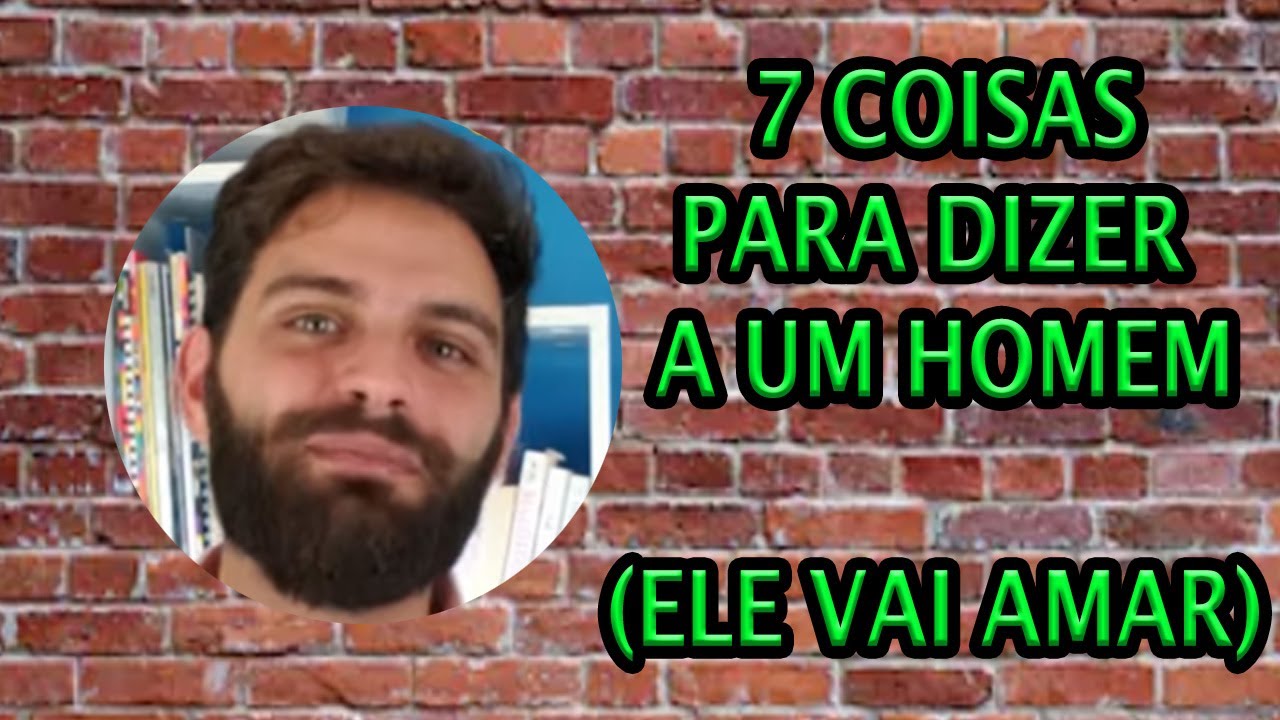 7 Coisas Para Dizer a Um Homem (Ele Vai Amar)