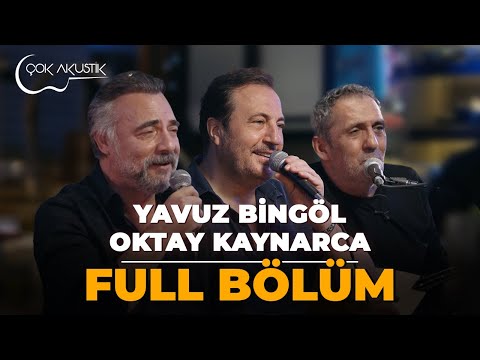 FULL BÖLÜM - OKTAY KAYNARCA & YAVUZ BİNGÖL | Çok Akustik