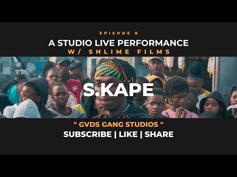 S KAPE - STUDIO LIVE PERFORMANCE EP 8 w/ @shlimefilms