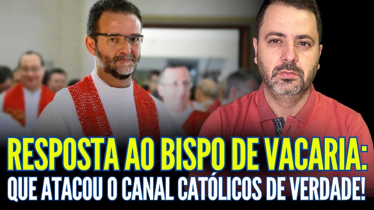 RESPOSTA AO BISPO DE VACARIA - RS: QUE AT4COU O CANAL CATÓLICOS DE VERDADE!!