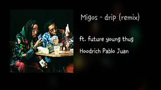 migos - drip (remix) ft. future young thug &amp; hoodrich pablo juan
