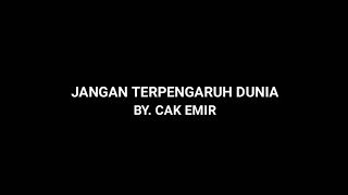 Download lagu JANGAN TERPENGARUH DUNIA [ Cak Emir ] mp3
