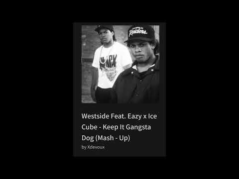 Westside Feat. Eazy x Ice Cube - Keep It Gangsta Dog (Mash - Up)