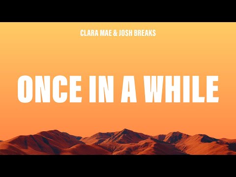 Clara Mae & Josh Breaks - Once In A While (Lyrics)