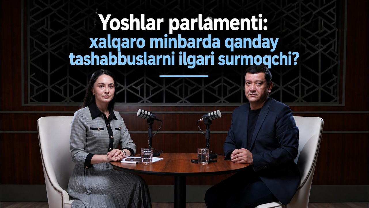 Yoshlar parlamenti: xalqaro minbarda qanday tashabbuslarni ilgari surmoqchi?