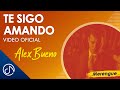 Te Sigo AMANDO 💋 - Alex Bueno[Video Oficial]