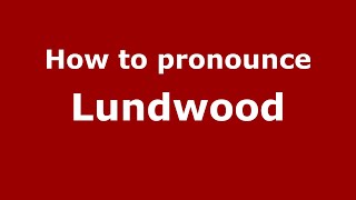 How to pronounce Lundwood