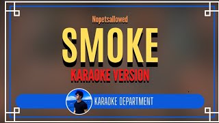 SMOKE - Nopetsallowed (KARAOKE VERSION)