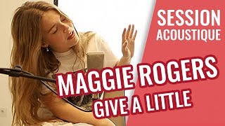 MAGGIE ROGERS — Give A Little (live acoustique)