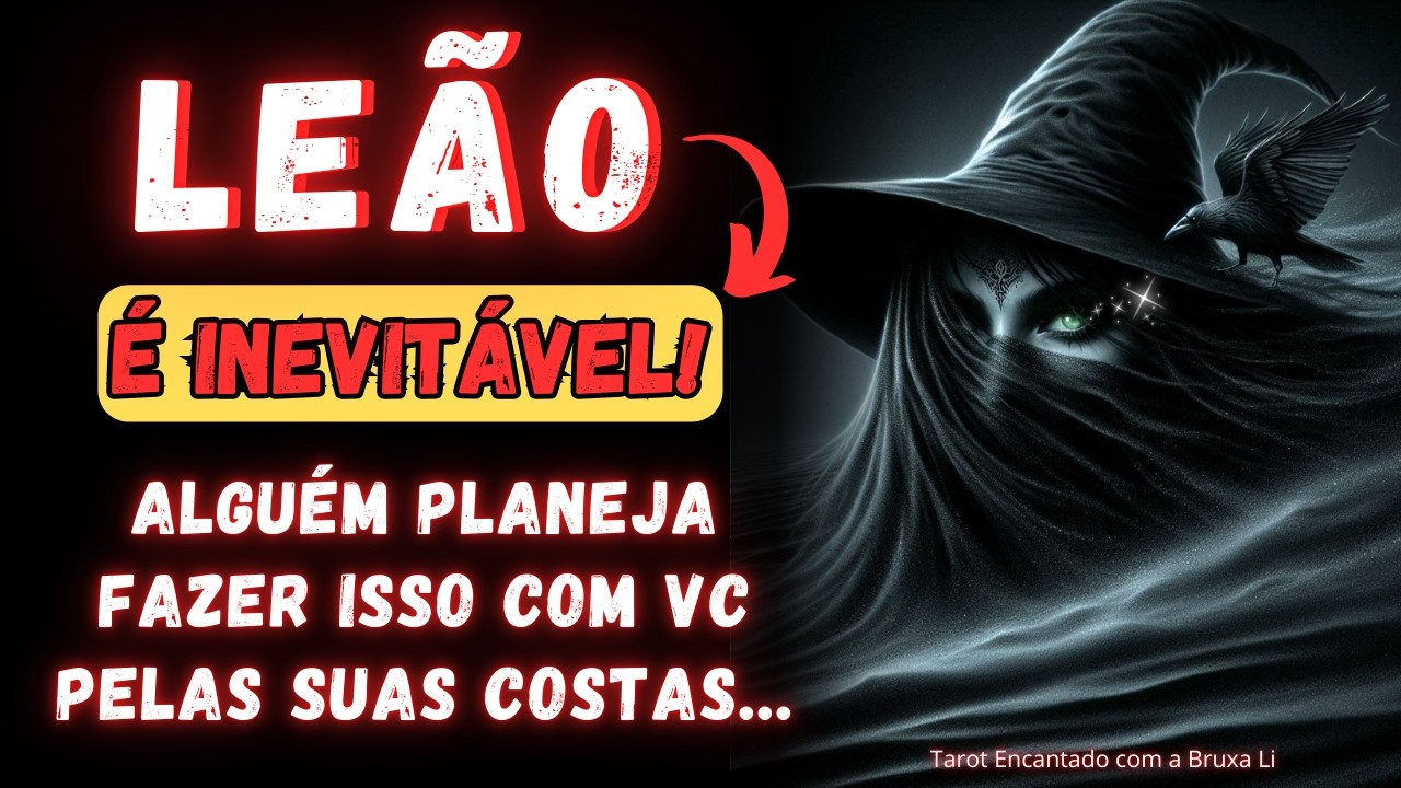 LEÃO♌É INEVITÁVEL😱ALGUÉM PLANEJA FAZER ISSO COM VC PELAS SUAS COSTAS