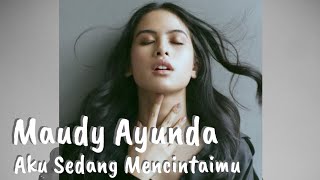 Download lagu Maudy Ayunda - Aku Sedang Mencintaimu (Lyrics) mp3