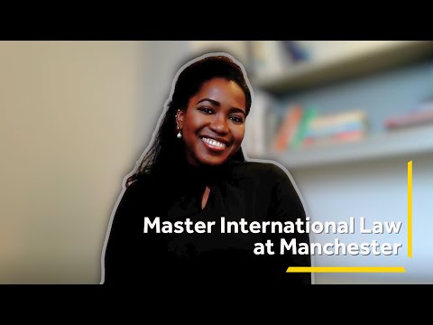 Master International Law at Manchester - Hear From An Alumni