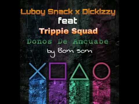Luboy Snack_feat_Trippie Squad_x_Dickizzy_Donos De Ancuabe_ by bom_som_x_furias4gng_videio#3361kings