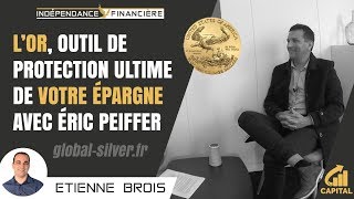 L'OR, outil de protection ultime de votre Patrimoine - Eric Peiffer