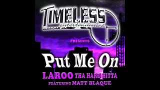 Laroo-Put Me On ft Matt Blaque