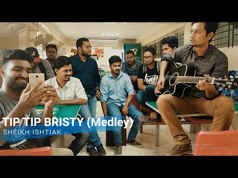 TIP TIP BRISTY MEDLEY | SHEIKH ISHTIAK | TAPOSH | COVER SONG