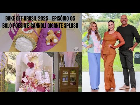 Bake off Brasil 2025 Ep. 05 Bolo Poesia e Cannoli Gigante Splash 06/09/2025