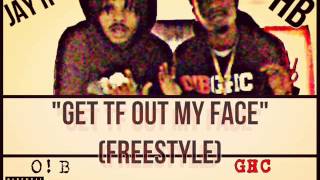 HB & Jay R Get Tf Out My Face (Freestyle)