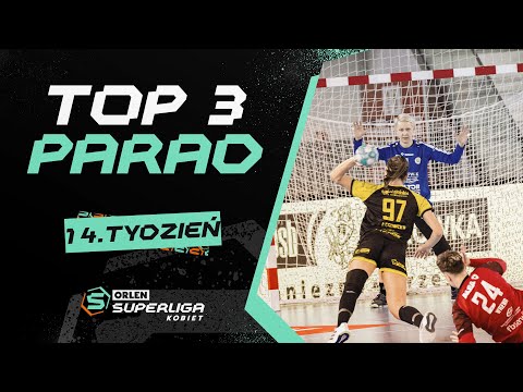 ORLEN Superliga Kobiet: TOP 3 PARAD - 14. tydzień