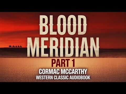Blood Meridian Or the Evening Redness in the West part 1 by Cormac Mccarthy