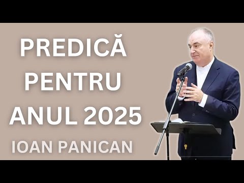IOAN PANICAN - PREDICA PENTRU ANUL 2025