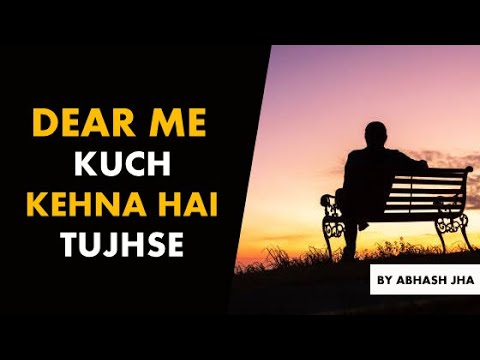 Dear Me - Kuch Kehna Hai Tujhse | A Letter to My Present Self | Abhash Jha Poetry | Rhyme Attacks