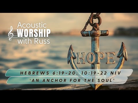 Acoustic Worship with Russ | HEBREWS 6:19-20, 10:19-22  | "We have this hope as an anchor"