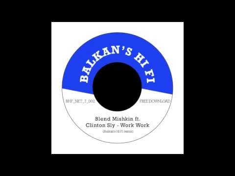 Blend Mishkin ft. Clinton Sly - Work Work (Balkan's Hi Fi remix)