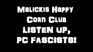Listen Up, PC Fascists!  Malickis Happy Corn Club